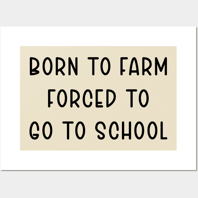 Born To Farm Forced To Go To School Wall Art by TIHONA